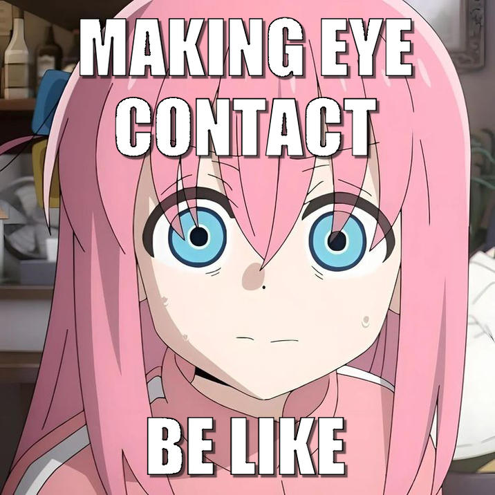 MAKING EYE CONTACT BE LIKE