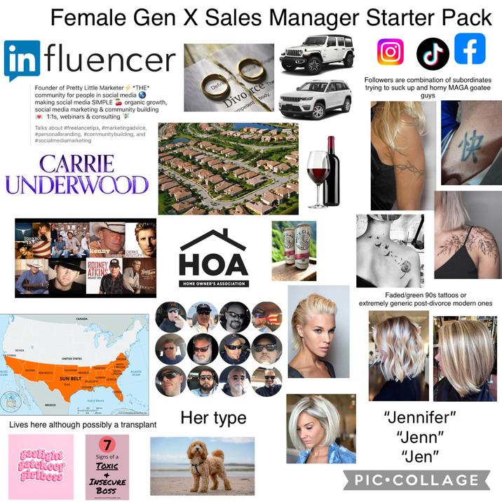 Female Gen X Sales Manager Starter Pack in fluencer Founder of Pretty Little Marketer *THE* community for people in social media making social media SIMPLE organic growth, social media marketing & community building 1:1s, webinars & consulting Talks about #freelancetips, #marketingadvice, #personalbranding, #communitybuilding, and #socialmediamarketing CARRIE UNDERWOOD Definition of divorce Divorce mpetent body. The AD Followers are combination of subordinates trying to suck up and horny MAGA goatee guys 快 CALIFORNIA NEVADA BROOKS DUNN ARIZONA PACIFIC OCEAN NEW MEXICO MEXICO CANADA UNITED STATES OKLAHOMA kenny A DIERKS Chesney BENTLEY RODNEY ATKINS GREATEST HITS ARKANSAS SUN BELT TEXAS TENNESSEE ALABAMA VIRGINIA NORTH CAROLINA SOUTH CAROLINA GEORGIA MISSISSIPPI LOUISIANA Gulf of Mexico FLORIDA ATLANTIC OCEAN Randy Travis 400 mi 300 600 km QEncyclopaedia Britannica, Inc. Lives here although possibly a transplant gaslight gatekeep girlboss 7 Signs of a TOXIC + INSECURE B055 www.WomenOnTheLadder.com HOA HOME OWNER'S ASSOCIATION Her type CLA HARD Faded/green 90s tattoos or extremely generic post-divorce modern ones "Jennifer" "Jenn" "Jen" PIC COLLAGE
