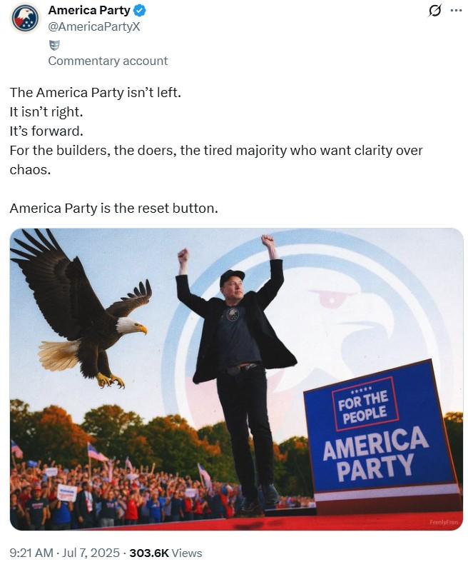 America Party is the reset button. America Party @AmericaPartyX Commentary account The America Party isn't left. It isn't right. It's forward. For the builders, the doers, the tired majority who want clarity over chaos. America Party is the reset button. 9:21 AM - Jul 7, 2025-303.6K Views ***** FOR THE PEOPLE AMERICA PARTY FrenlyFren Q