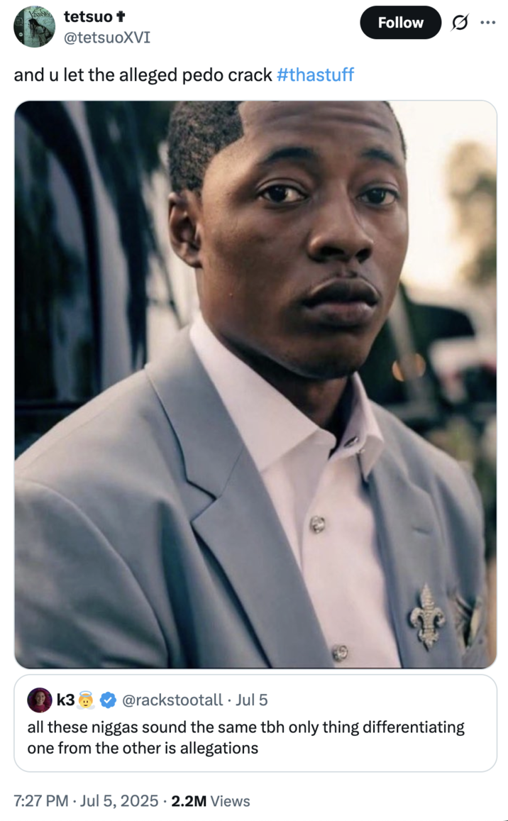 July 5th, 2025 tweet by @tetsuoXVI X user @tetsuoXVI tweeted the image of Lil Rodney Son in response to a tweet by @rackstootall that read, "all these n----- sound the same tbh only thing differentiating one from the other is allegations." The post read, "and u let the alleged p--- crack #thastuff."