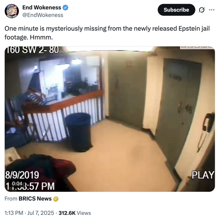 July 7th, 2025 tweet by @EndWokeness X account @EndWokeness posted a tweet that read, "One minute is mysteriously missing from the newly released Epstein jail footage. Hmmm." alongside a clip of the "missing minute" in the CCTV footage of the night Epstein died.