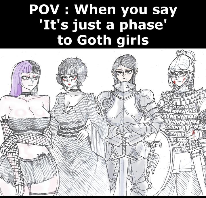 POV: When you say 'It's just a phase' to Goth girls DO