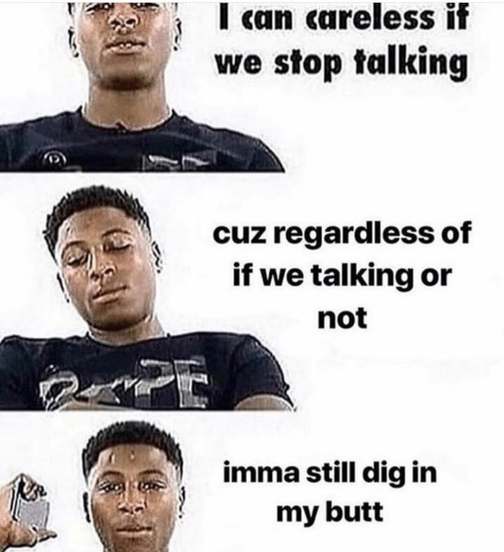 NBA YoungBoy "imma dig in my butt" A "meme":https://knowyourmeme.com/memes/memes showing "rapper":https://knowyourmeme.com/memes/cultures/rap-hip-hop NBA YoungBoy saying, "imma dig in my butt."