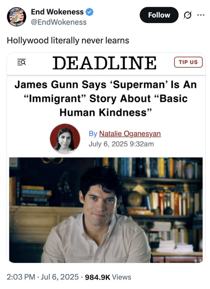 July 6th, 2025 tweet by @EndWokeness X user @EndWokeness tweeted in response to James Gunn calling Superman an "immigrant," writing, "Hollywood literally never learns." The post gathered over 14,000 likes in three days.
