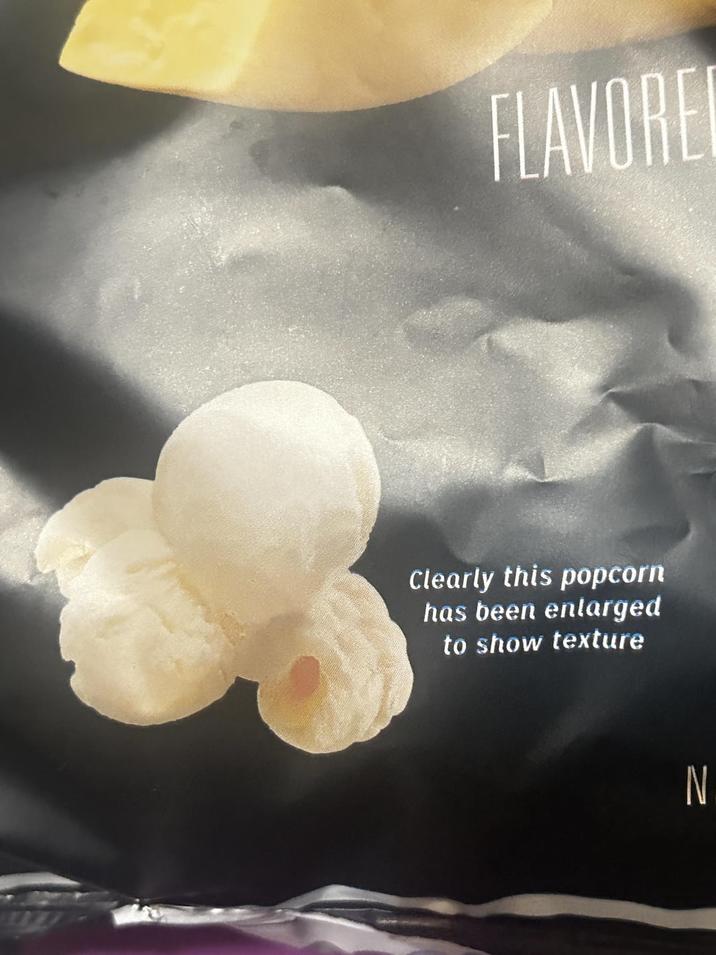 FLAVORE Clearly this popcorn has been enlarged to show texture N