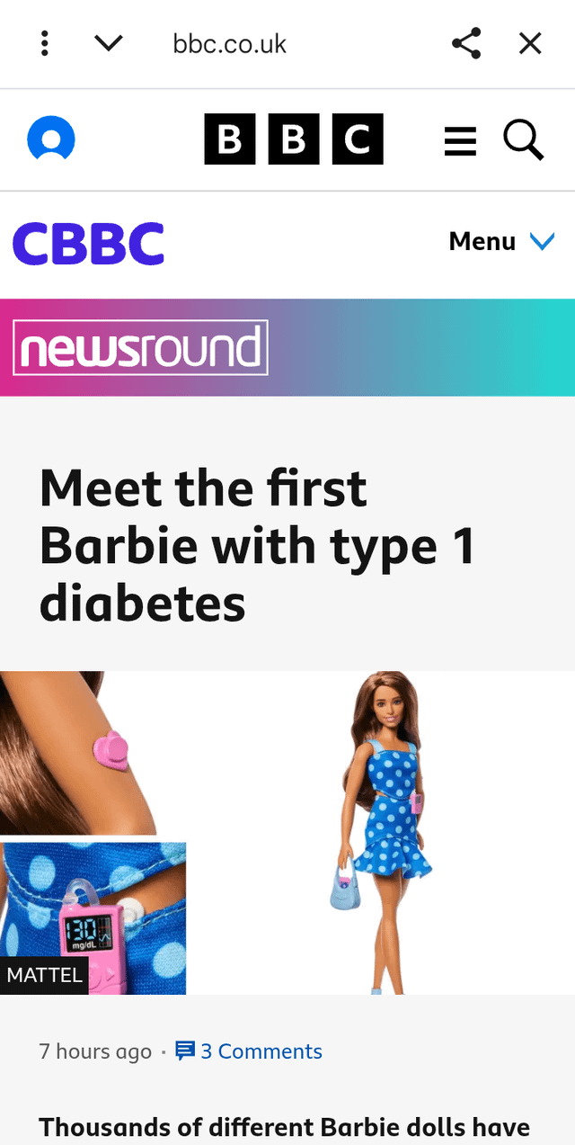 > bbc.co.uk BBC = Q CBBC newsround Menu Meet the first Barbie with type 1 diabetes 30% MATTEL 7 hours ago 3 Comments Thousands of different Barbie dolls have