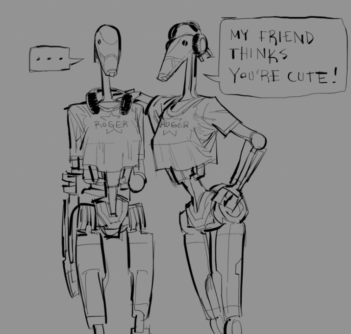 ROGER ROGER MY FRIEND THINKS YOU'RE CUTE!