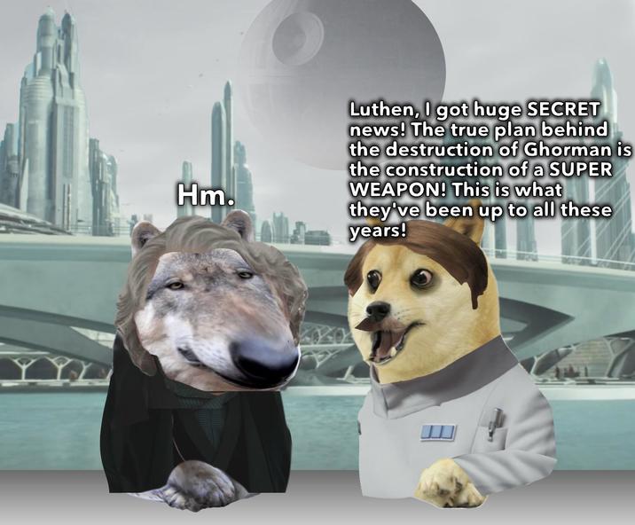 Hm. Luthen, I got huge SECRET news! The true plan behind the destruction of Ghorman is the construction of a SUPER WEAPON! This is what they've been up to all these years!