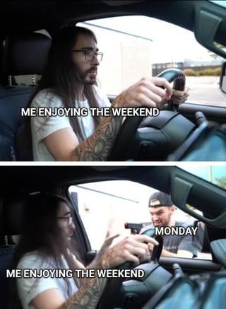 ME ENJOYING THE WEEKEND ME ENJOYING THE WEEKEND MONDAY