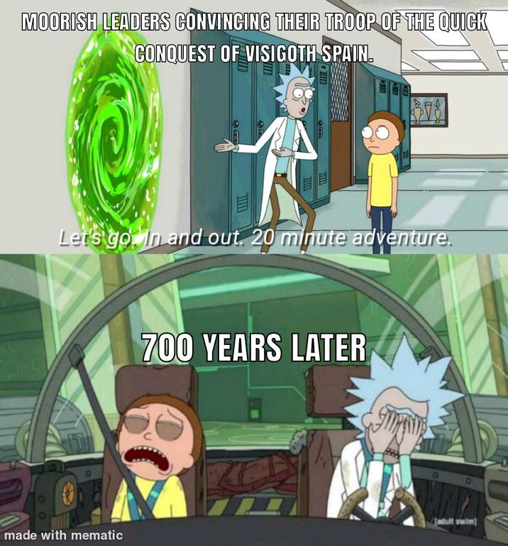 MOORISH LEADERS CONVINCING THEIR TROOP OF THE QUICK CONQUEST OF VISIGOTH SPAIN. 378 EE Let's go. In and out. 20 minute adventure. 700 YEARS LATER adult swim made with mematic