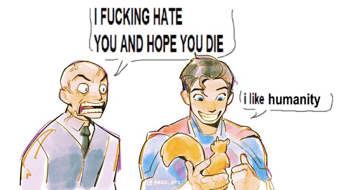 | | F------ HATE YOU AND HOPE YOU DIE i like humanity @teco_etc