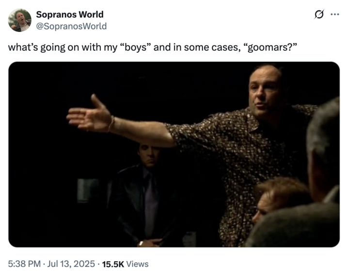 July 13th, 2025 tweet by @SopranosWorld X user @SopranosWorld tweeted "what’s going on with my “boys” and in some cases, “goomars?”" in reference to a Truth Social post by Donald Trump in July 2025.