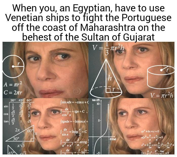 When you, an Egyptian, have to use Venetian ships to fight the Portuguese off the coast of Maharashtra on the behest of the Sultan of Gujarat r²h V=Tr A = πr² C = 2πr sin 30° 45° 60° 1126263 Cos tan √3 √2 2x 30° 2222- 1 x√√3 455 √3 |sinxdx=c0sx+C tan (9) 10 dx COS X tgx+C, [tgxdx=_Incosx| + 60° dx sin x dx dx =Intg Inig+C =-arctg а In S h 8/rad r V = r²h ax² +bx+c=0 (x²+ 2a <=0 -4ac =0