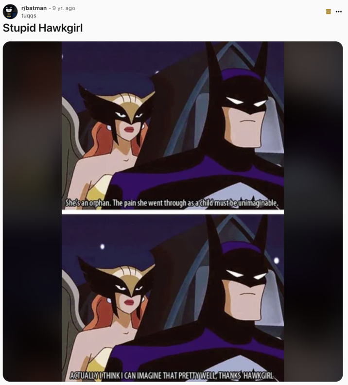 Stupid Hawkgirl A "Reddit":https://knowyourmeme.com/memes/sites/reddit post about Hawkgirl and Batman having a conversation.