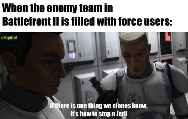 When the enemy team in Battlefront II is filled with force users: u/hjalle1 If there is one thing we clones know, It's how to stop a Jedi