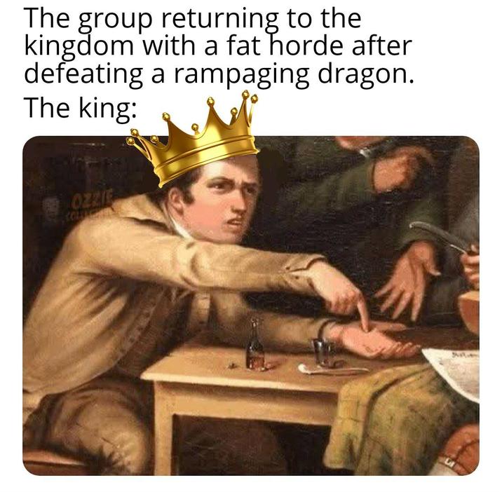 The group returning to the kingdom with a fat horde after defeating a rampaging dragon. The king: OZZIE