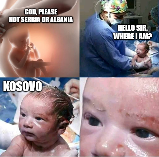 GOD, PLEASE NOT SERBIA OR ALBANIA HELLO SIR, WHERE I AM? KOSOVO