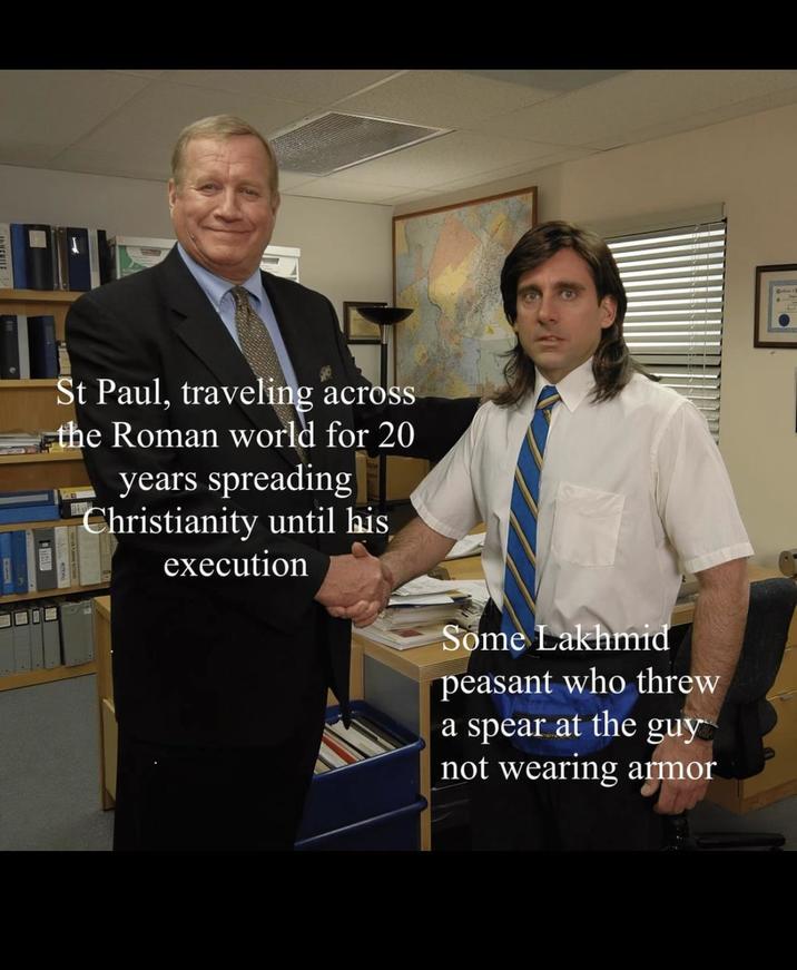 St Paul, traveling across the Roman world for 20 years spreading Christianity until his execution Some Lakhmid peasant who threw a spear at the guy not wearing armor