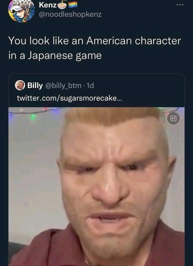 Kenz @noodleshopkenz You look like an American character in a Japanese game Billy @billy_btm. 1d twitter.com/sugarsmorecake...