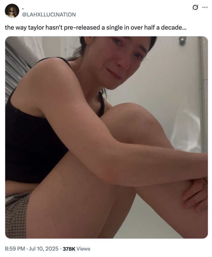July 10th, 2025 tweet by @LAHXLLUClNATlON X user @LAHXLLUClNATlON tweeted, "the way taylor hasn't pre-released a single in over half a decade..." alongside an image of pop singer Lorde crying.