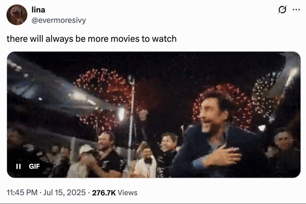 July 15th, 2025 tweet by @evermoresivy July 15th, 2025, tweet by @evermoresivy featuring the Javier Berdam Fireworks Celebration GIF alongside a caption that read, "there will always be more movies to watch." The post gathered over 26,000 likes in a day.
