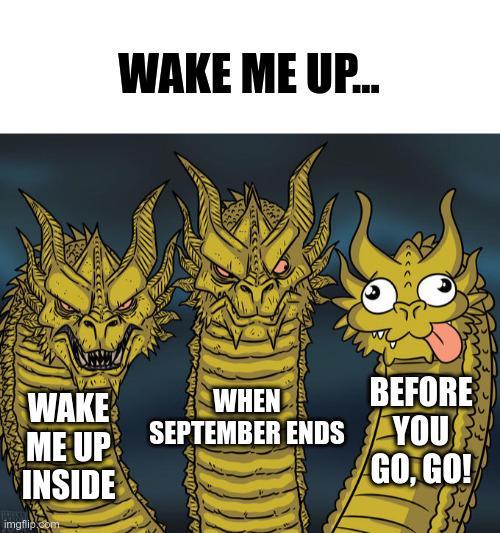 WAKE ME UP... WAKE ME UP INSIDE imgflip.com WHEN SEPTEMBER ENDS To mi Adits di BEFORE YOU GO, GO!