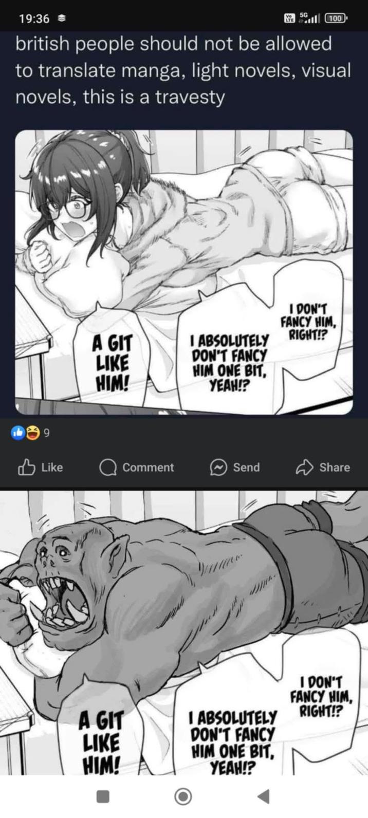 19:36=> 5G 100 british people should not be allowed to translate manga, light novels, visual novels, this is a travesty 9 A GIT LIKE HIM! I ABSOLUTELY DON'T FANCY HIM ONE BIT, YEAH!? I DON'T FANCY HIM, RIGHT!? Like Comment Send Share A GIT LIKE HIM! I ABSOLUTELY DON'T FANCY HIM ONE BIT, YEAH!? I DON'T FANCY HIM, RIGHT!?