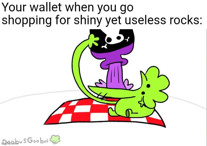 Your wallet when you go shopping for shiny yet useless rocks: ambusGoo bus
