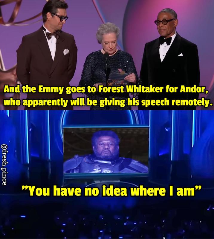 EMMYS And the Emmy goes to Forest Whitaker for Andor, who apparently will be giving his speech remotely. @fresh.pince "You have no idea where I am"
