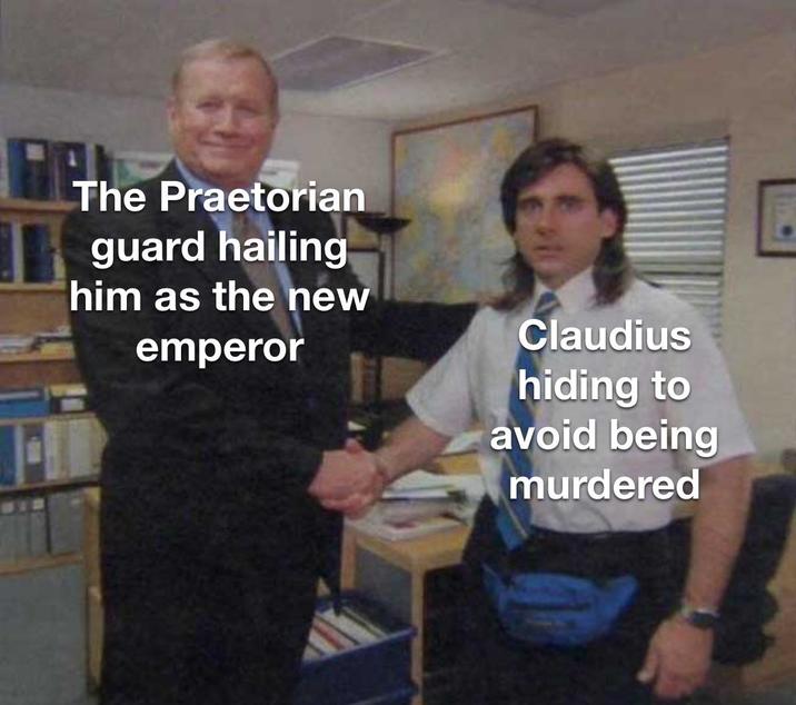 The Praetorian guard hailing him as the new emperor Claudius hiding to avoid being murdered