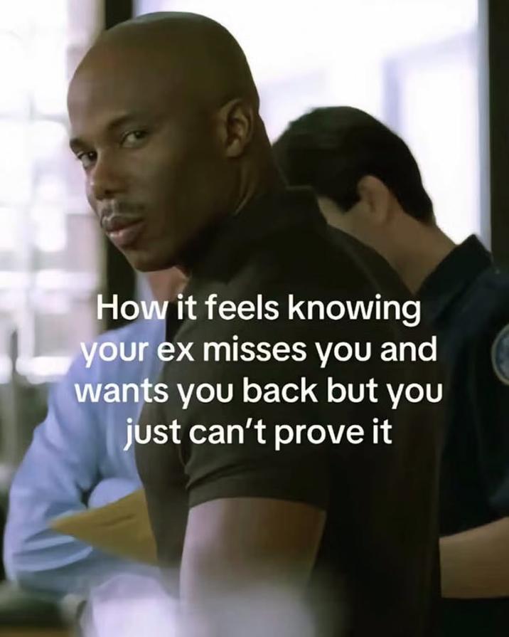 ex misses me but i can't prove it How it feels knowing your ex misses you and wants you back but you just can't prove it