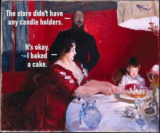 The store didn't have any candle holders. It's okay. I baked a cake.