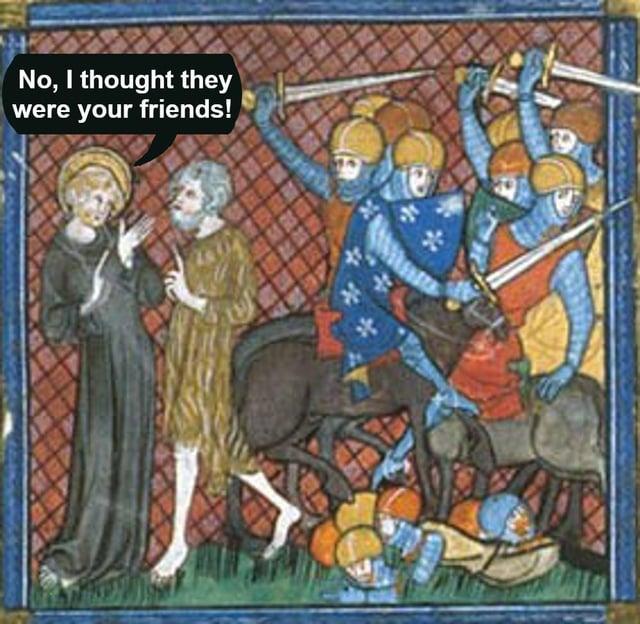 No, I thought they were your friends!