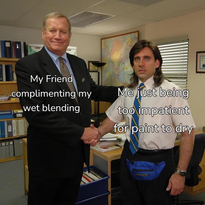 My Friend complimenting my wet blending Me just being too impatient for paint to dry Br