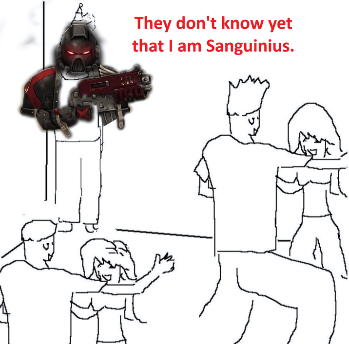 866 They don't know yet that I am Sanguinius.