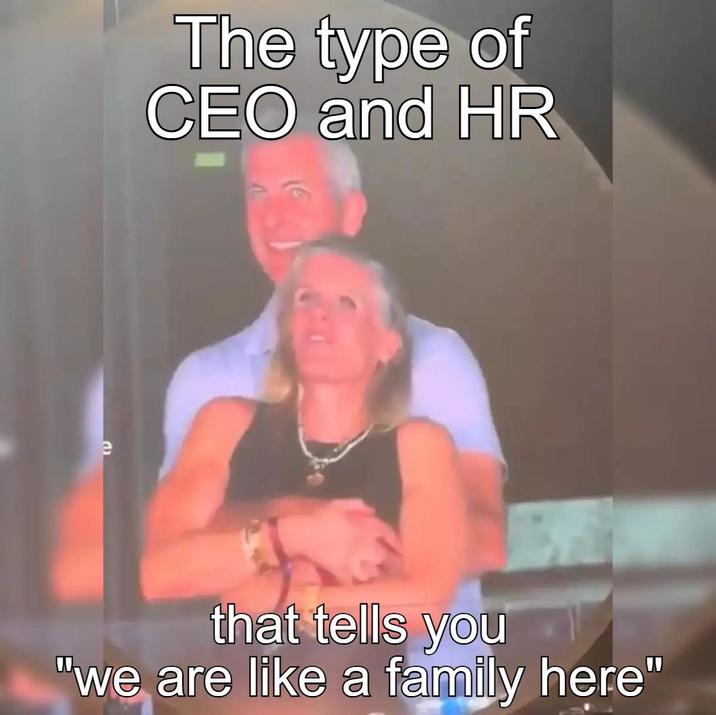 e The type of CEO and HR that tells you "we are like a family here"