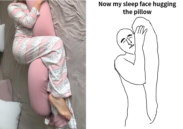 Now my sleep face hugging the pillow