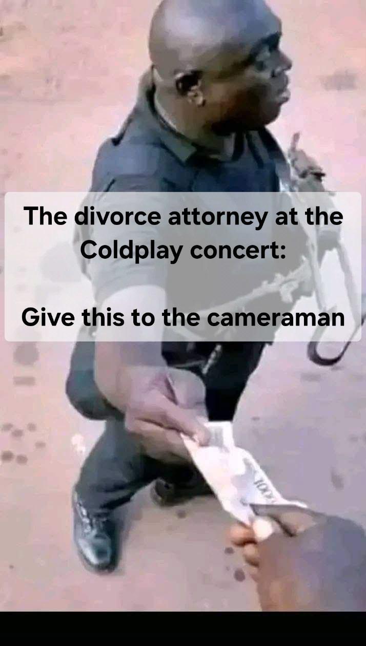 The divorce attorney at the Coldplay concert: Give this to the cameraman 100
