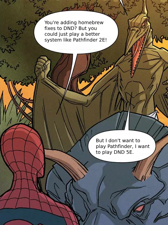 ♡ M You're adding homebrew fixes to DND? But you could just play a better system like Pathfinder 2E! But I don't want to play Pathfinder, I want to play DND 5E. నా