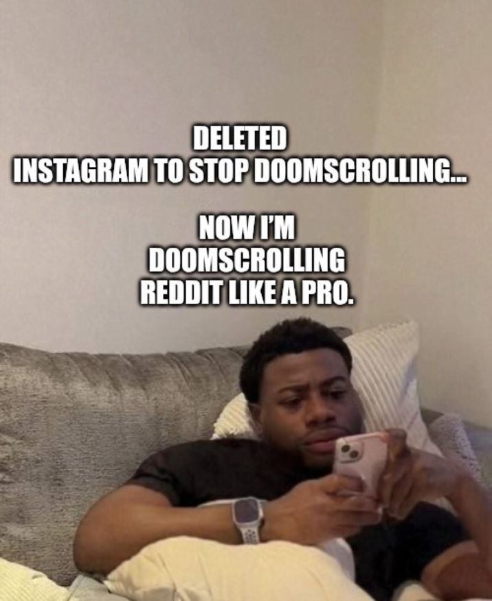 DELETED INSTAGRAM TO STOP DOOMSCROLLING... NOW I'M DOOMSCROLLING REDDIT LIKE A PRO.