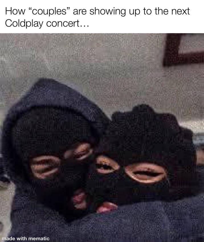 How "couples" are showing up to the next Coldplay concert... made with mematic