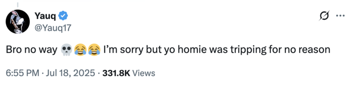 The tweet received numerous replies, like one from this X user who wrote, "Bro no way 💀😂😂 I’m sorry but yo homie was tripping for no reason."