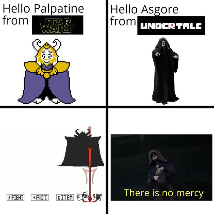 Hello Palpatine from STAR WARS Hello Asgore from UNDERTALE FIGHT ACT ITEM THE R There is no mercy