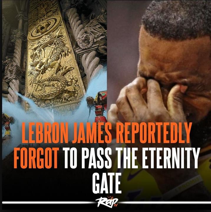 LEBRON JAMES REPORTEDLY FORGOT TO PASS THE ETERNITY GATE Rap L PROMIS