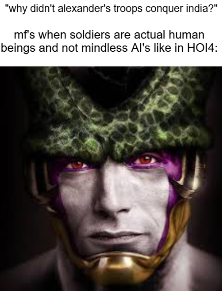 "why didn't alexander's troops conquer india?" mf's when soldiers are actual human beings and not mindless Al's like in HO14:
