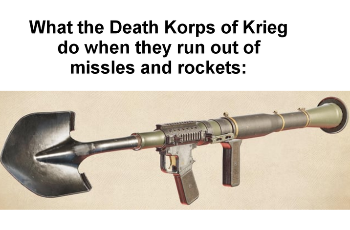 What the Death Korps of Krieg do when they run out of missles and rockets: e