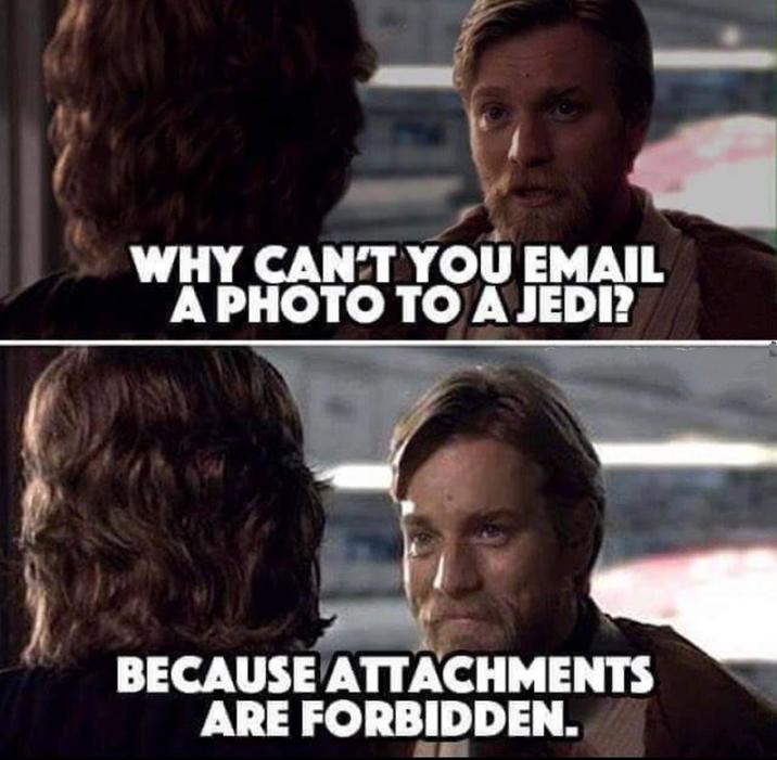 WHY CAN'T YOU EMAIL A PHOTO TO A JEDI? BECAUSE ATTACHMENTS ARE FORBIDDEN.