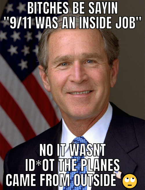 BITCHES BE SAYIN "9/11 WAS AN INSIDE JOB" ** *** NO IT WASNT ID*OT THE PLANES CAME FROM OUTSIDE