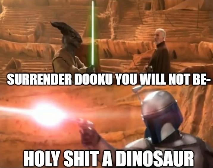 SURRENDER DOOKU YOU WILL NOT BE- H-------- A DINOSAUR