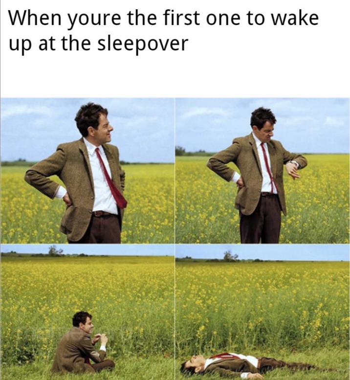 A meme reading, "pov you're the first one to wake up at the sleepover." The meme shows Mr. Bean waiting.